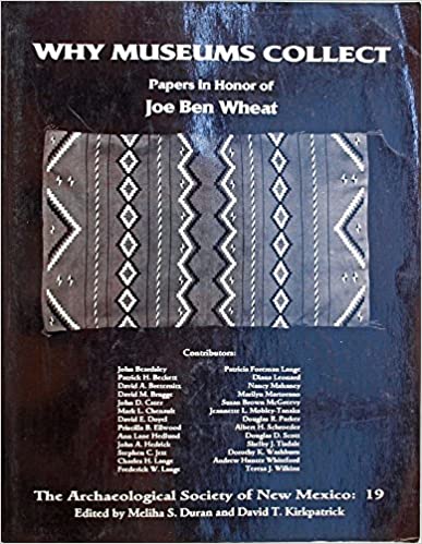 Joe Ben Wheat, in Why Museums Collect: Papers in Honor of Joe Ben Wheat, edited by M. S. and D. T. Kirkpatrick