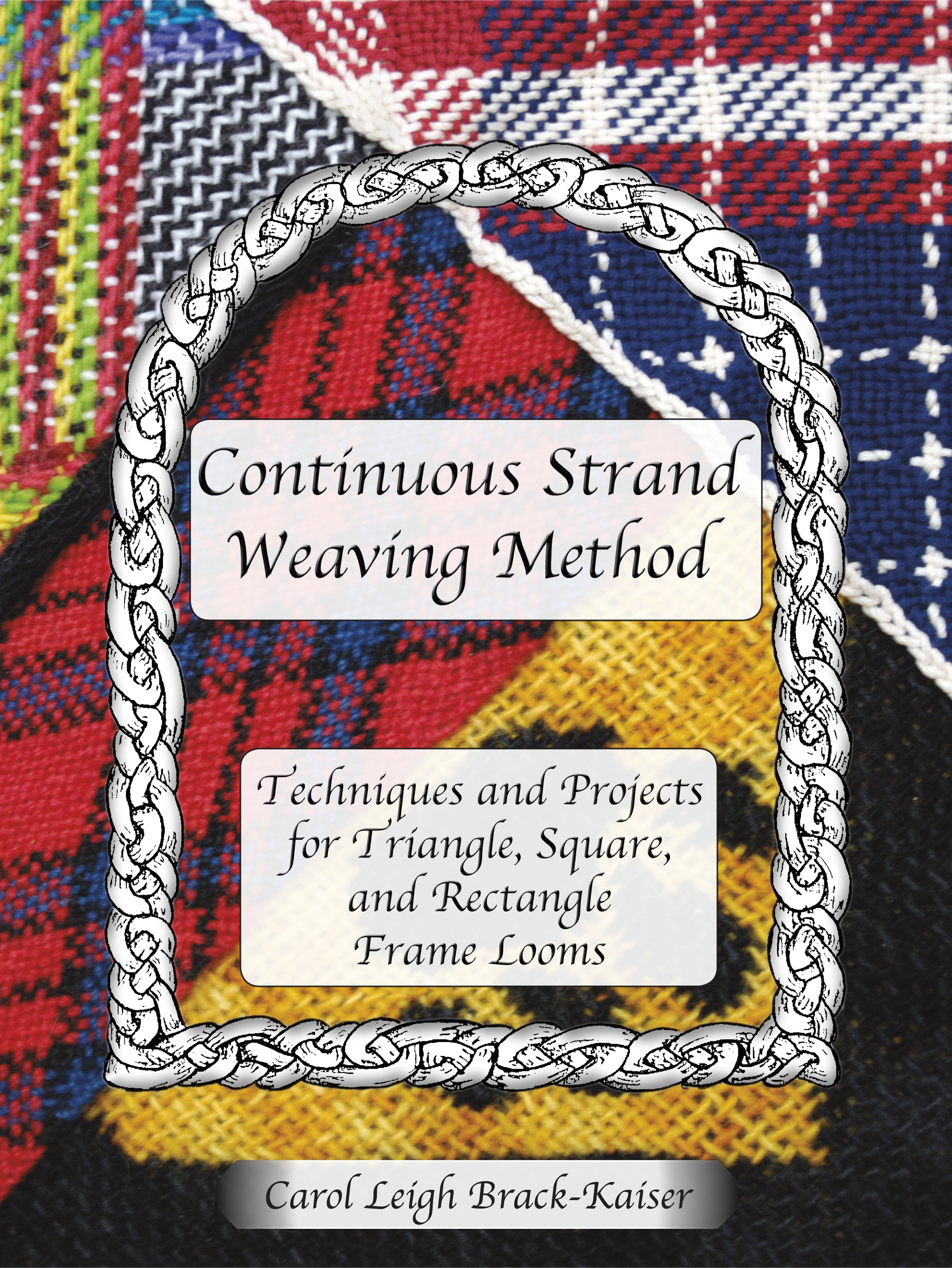 Continuous Strand Weaving Method, Techniques and Projects for Triangle, Square, and Rectangle FrameÃÂ Looms