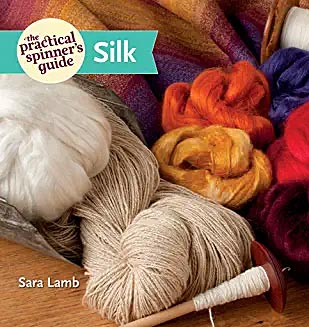 The Practical Spinner’s Guide to Spinning Silk