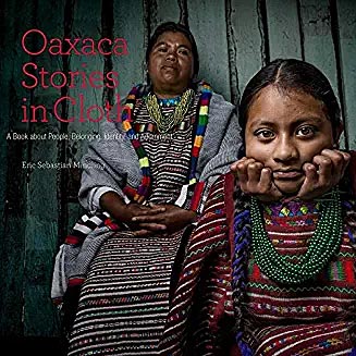 Oaxaca Stories in Cloth – A Book about People, Belonging, Identity, and Adornment