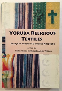 Yoruba Religious Textiles: Essays in Honour of Cornelius Oyeleke Adepegba