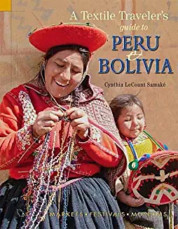 A Textile Traveler’s Guide to Peru and Bolivia