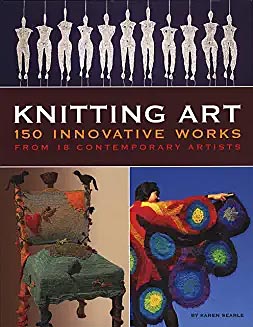 Knitting Art: 150 innovative Works by 18 Contemporary Artists
