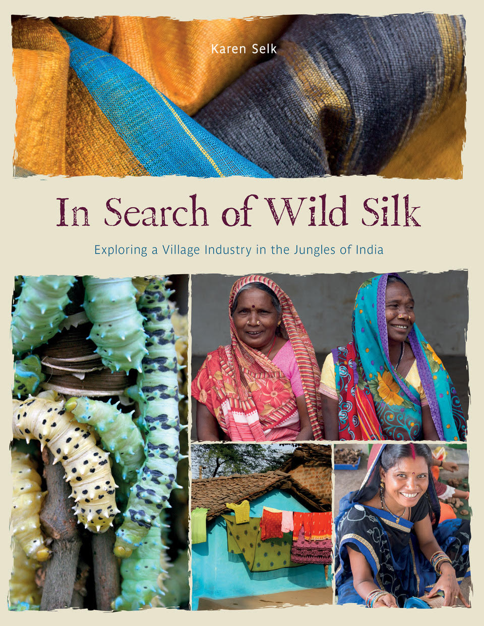 In Search of Wild Silk : Exploring a Village Industry in the Jungles of India