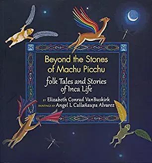 Beyond the Stones of Machu Picchu: Folk Tales and Stories of Inca Lives