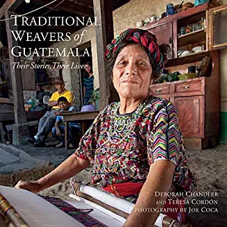 Traditional Weavers of Guatemala – Their Stories, Their Lives