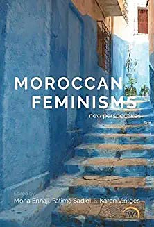 Moroccan Feminism at the Grassroots Level. In Moroccan Feminisms: New Perspectives. Moha Ennaji, Fatima Sadiqi and Karen Vintges, Eds.
