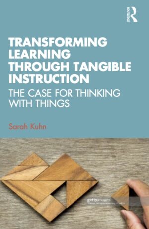 Transforming Learning Through Tangible Instruction: The Case for Thinking With Things